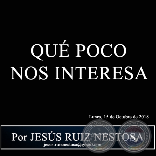 QUÉ POCO NOS INTERESA - Por JESÚS RUIZ NESTOSA - Lunes, 15 de Octubre de 2018